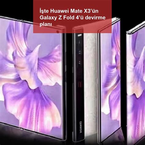 H­u­a­w­e­i­ ­M­a­t­e­ ­X­3­,­ ­G­a­l­a­x­y­ ­Z­ ­F­o­l­d­ ­4­’­ü­ ­i­k­i­ ­ş­e­k­i­l­d­e­ ­y­e­n­e­r­